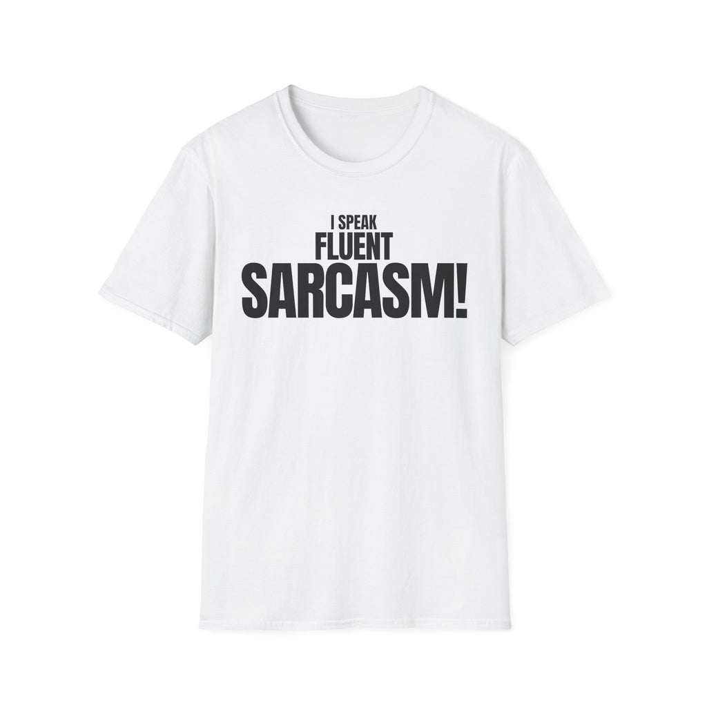 I SPEAK FLUENT SARCASM! T-SHIRT