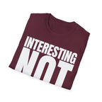 INTERESTING NOT T-SHIRT