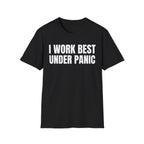 I WORK BEST UNDER PANIC