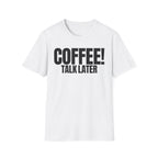 COFFEE TALK LATER T-SHIRT