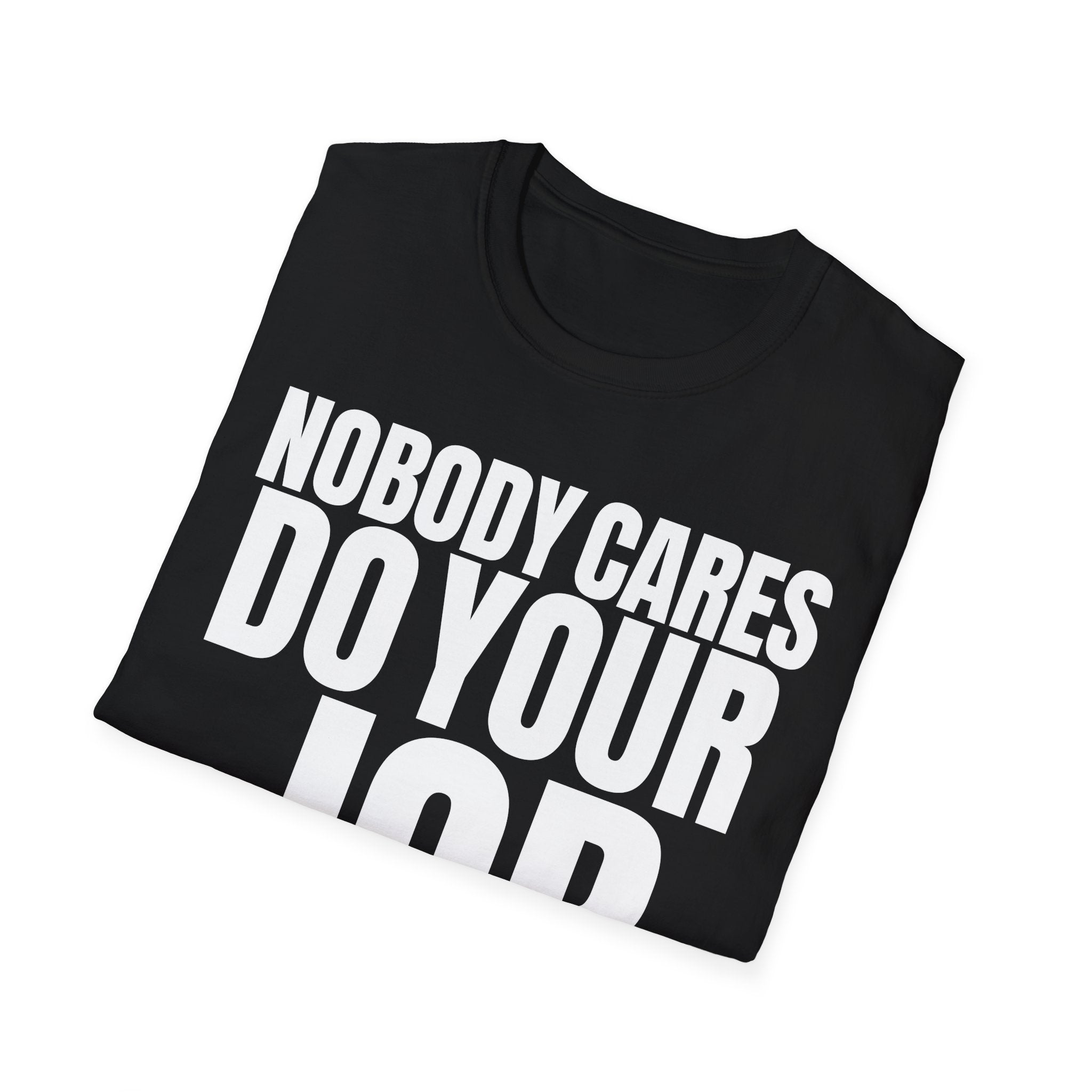 NOBODY CARES DO YOUR JOB T-SHIRT