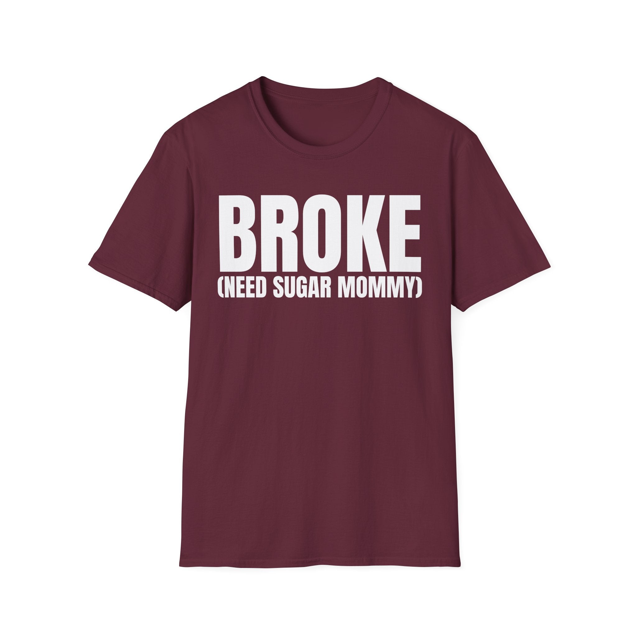 BROKE (NEED SUGAR MOMMY) T-SHIRT