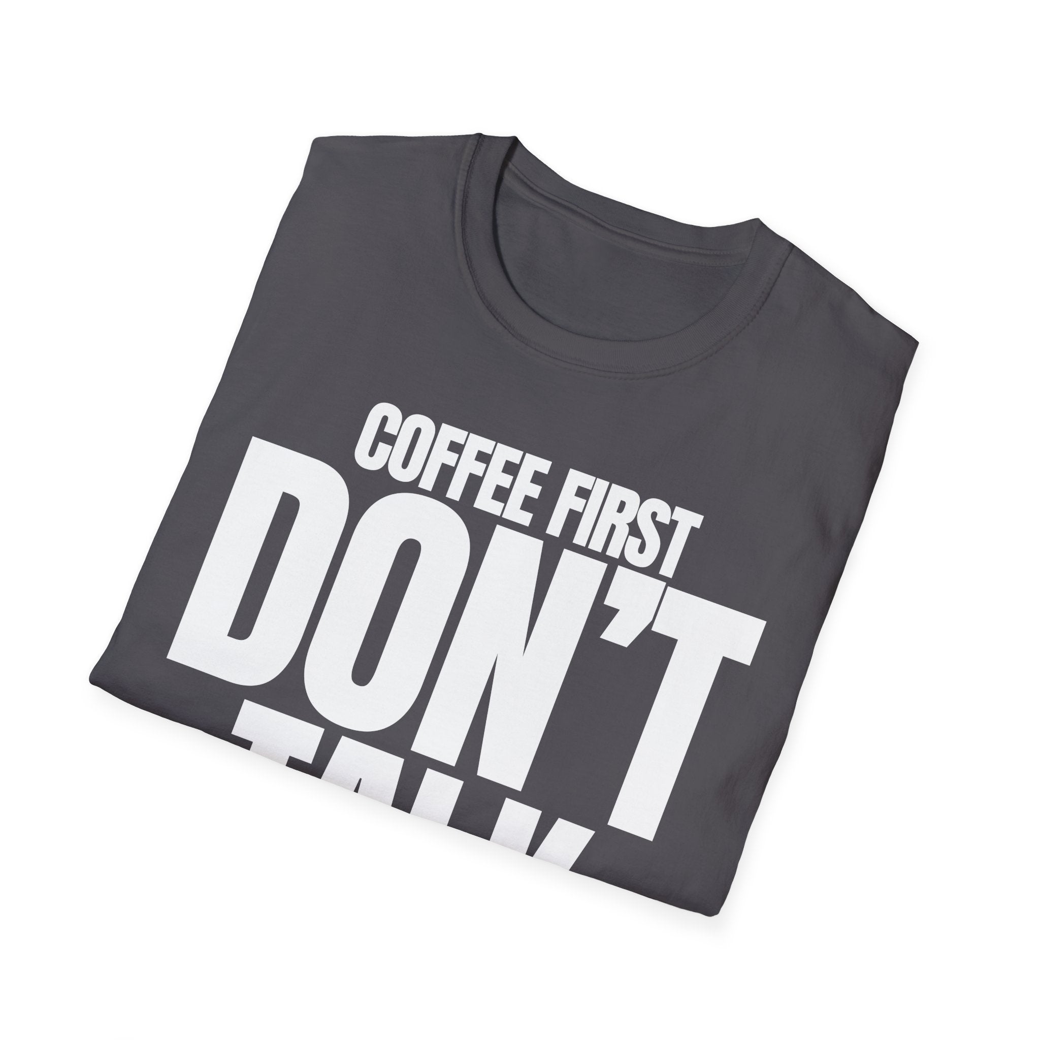 COFFE FIRST DON'T TALK T-SHIRT