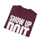 SHOW UP DO IT T-SHIRT