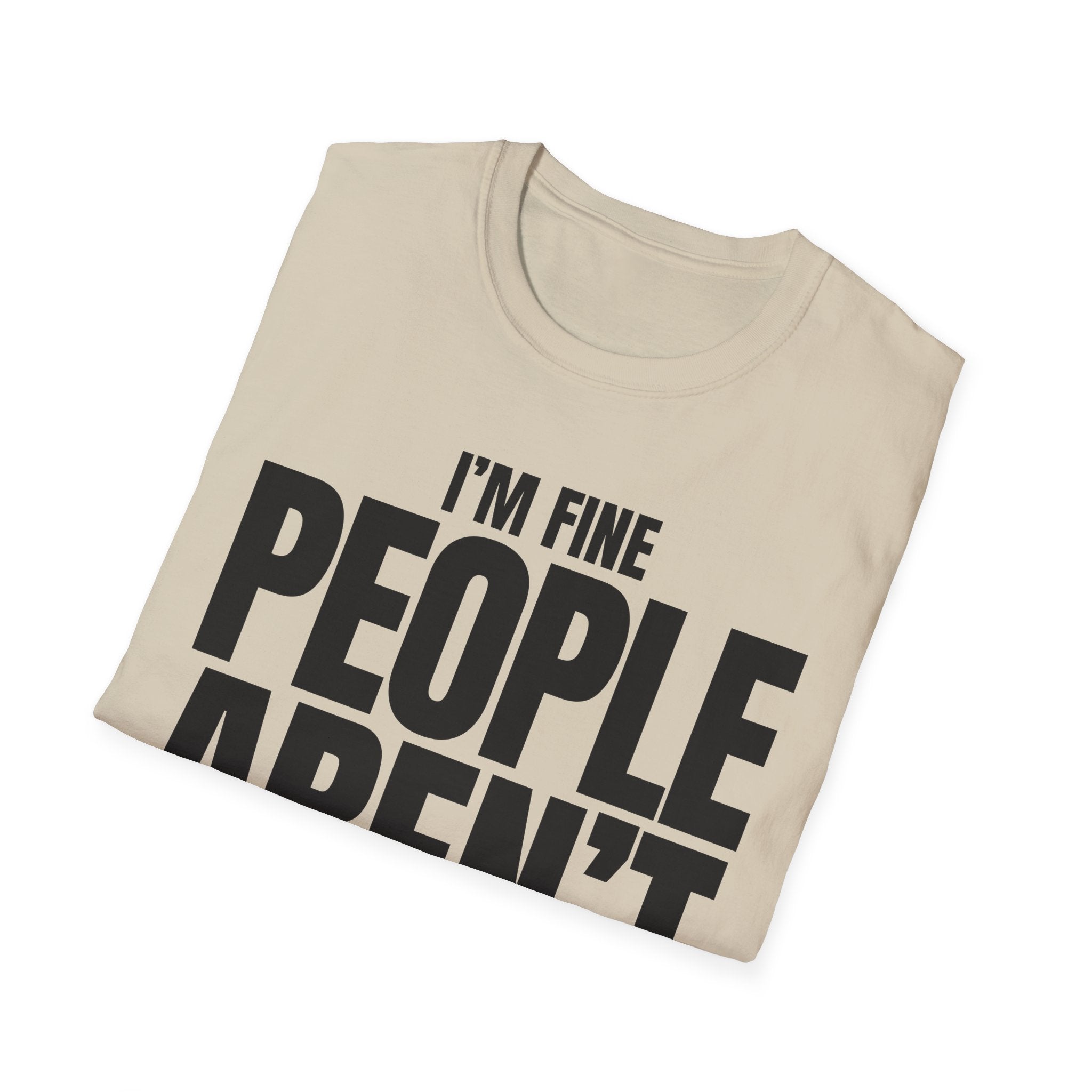 I'M FINE PEOPLE AREN'T T-SHIRT