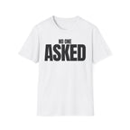 NO ONE ASKED T-SHIRT