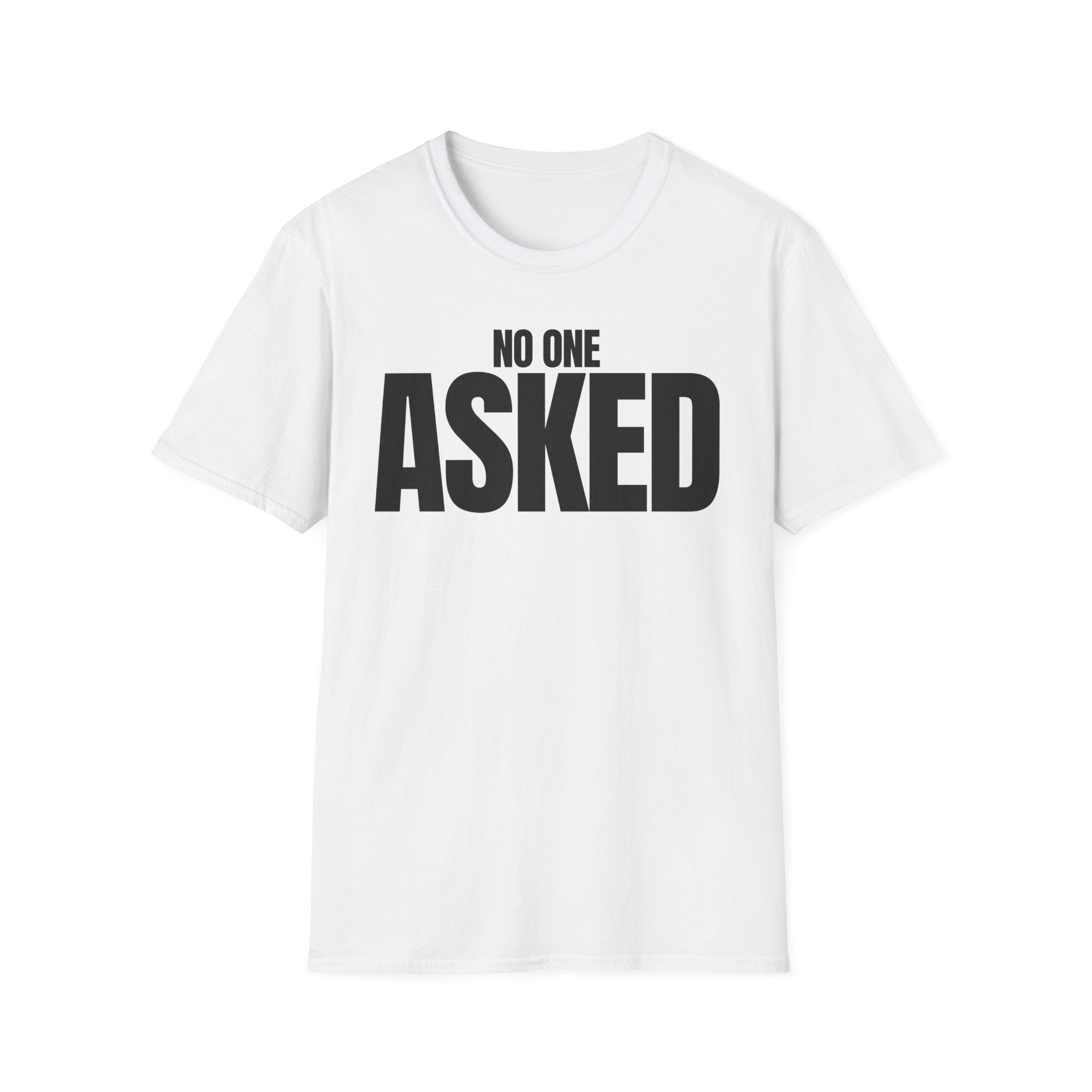 NO ONE ASKED T-SHIRT