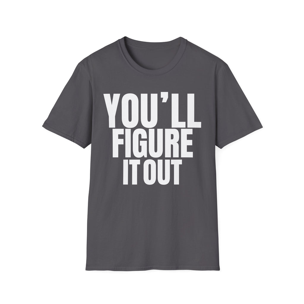 YOU'LL FIGURE NIT OUT T-SHIRT