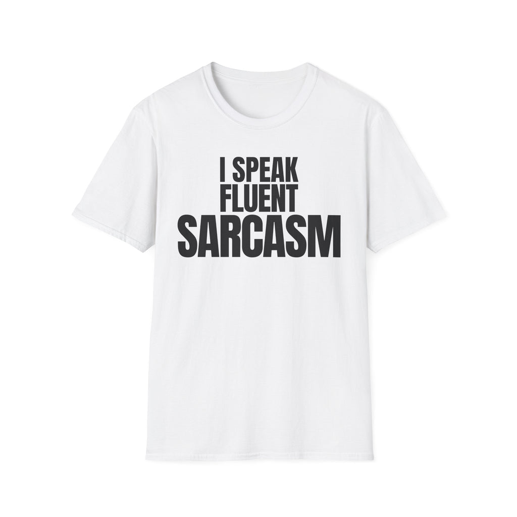 I SPEAK FLUENT SARCASM T-SHIRT