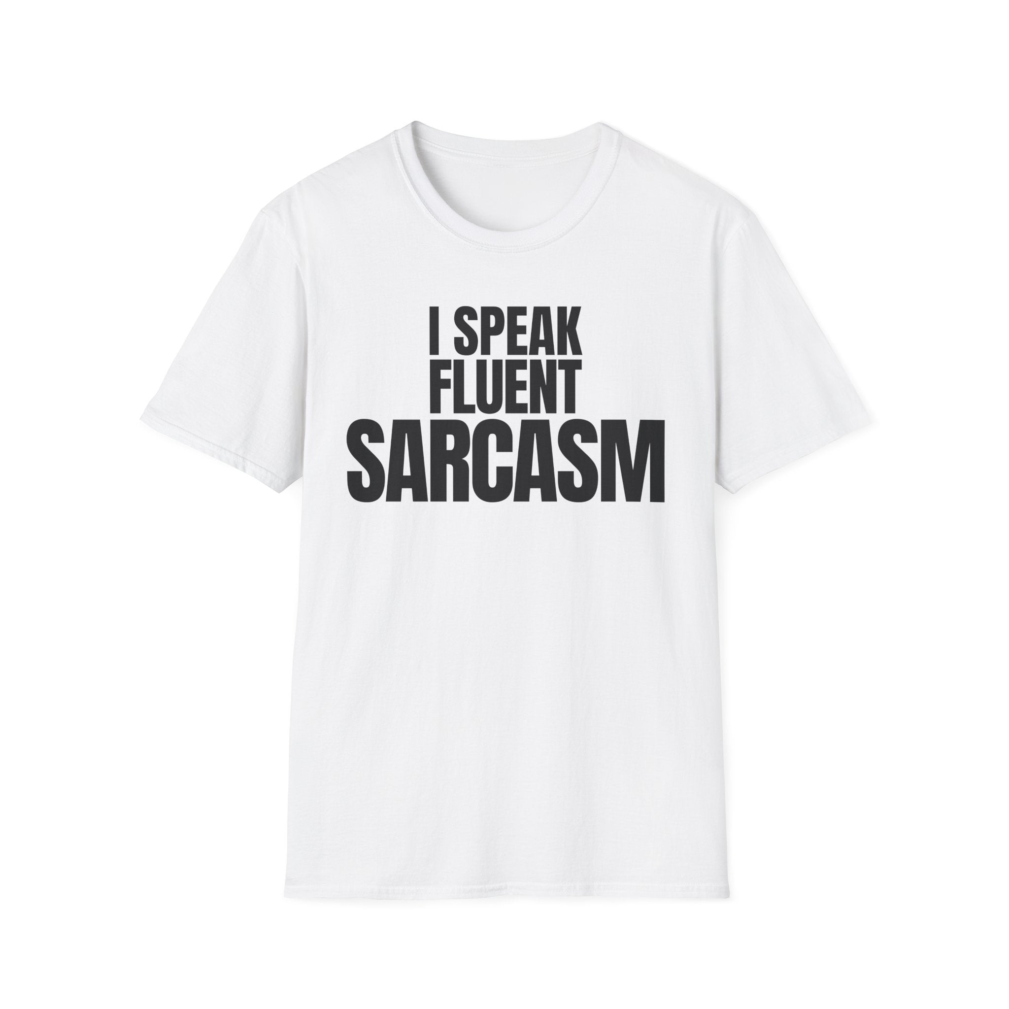 I SPEAK FLUENT SARCASM T-SHIRT