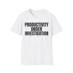 PRODUCTIVITY UNDER INVESTIGATION