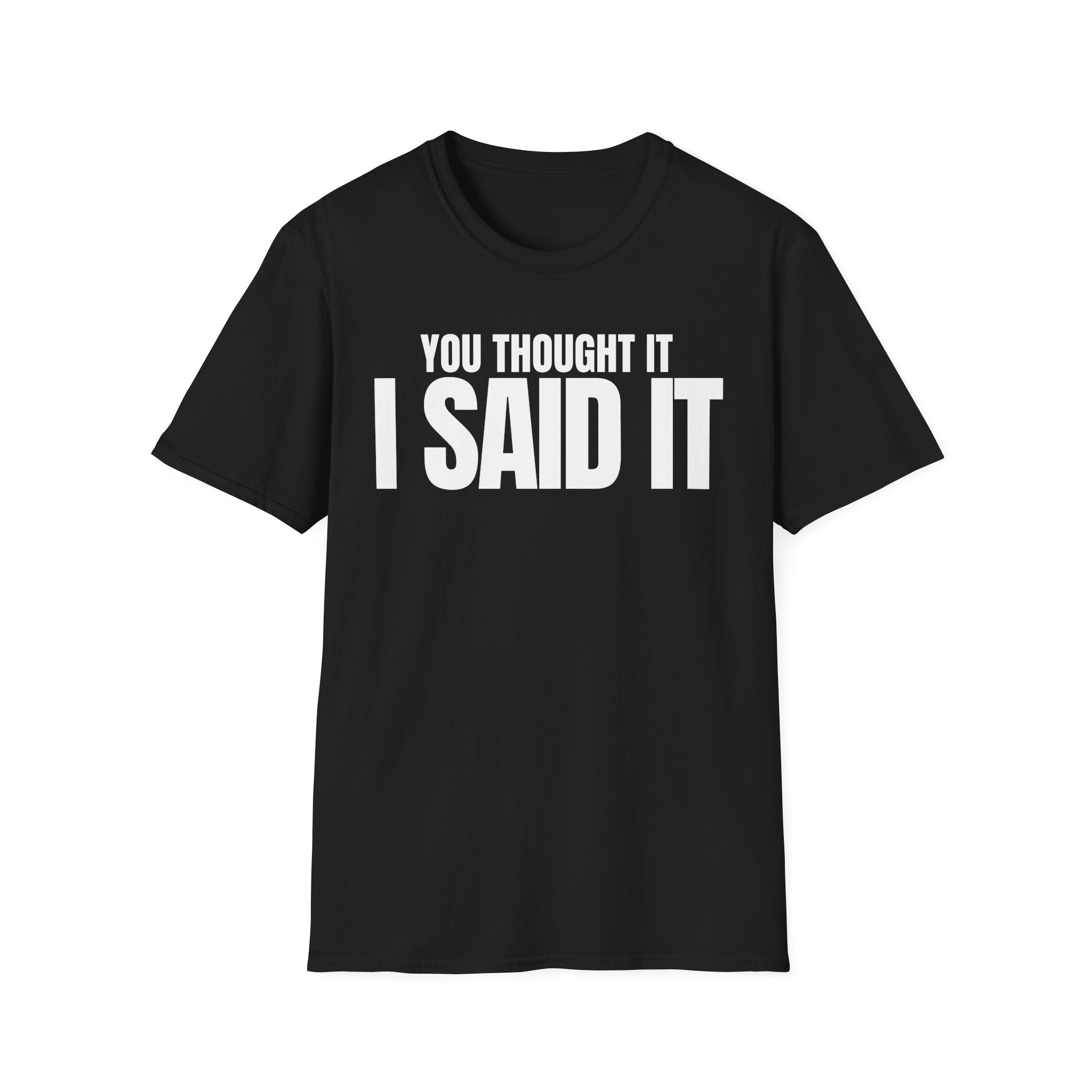 YOU THOUGHT IT I SAID IT T-SHIRT