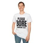 PLEASE BORE SOMEONE ELSE T-SHIRT