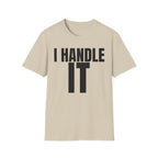 I HANDLE IT T-SHIRT
