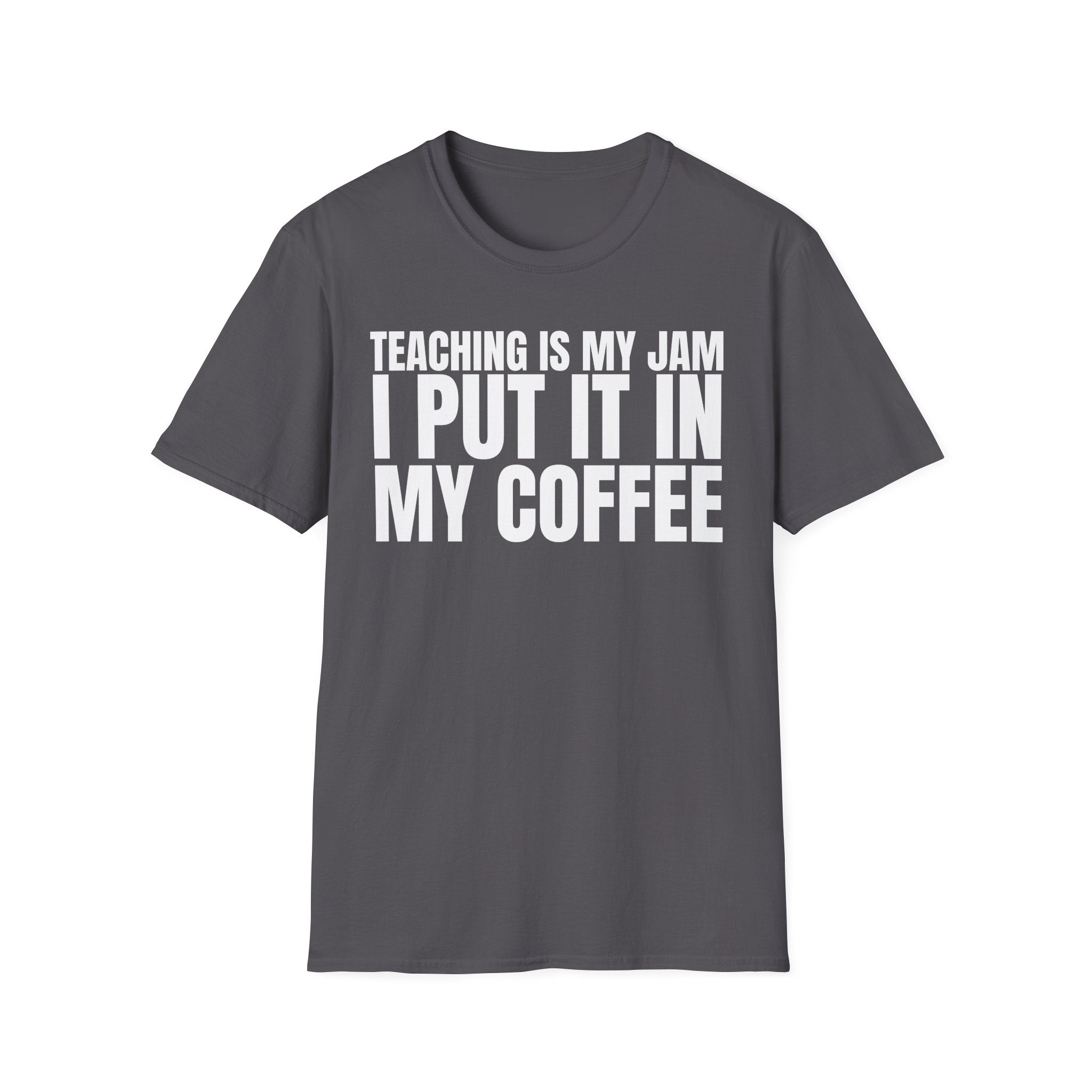 TEACHING IS MY JAM I PUT IT IN MY COFFEE T-SHIRT