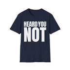 HEARD YOU NOT T-SHIRT