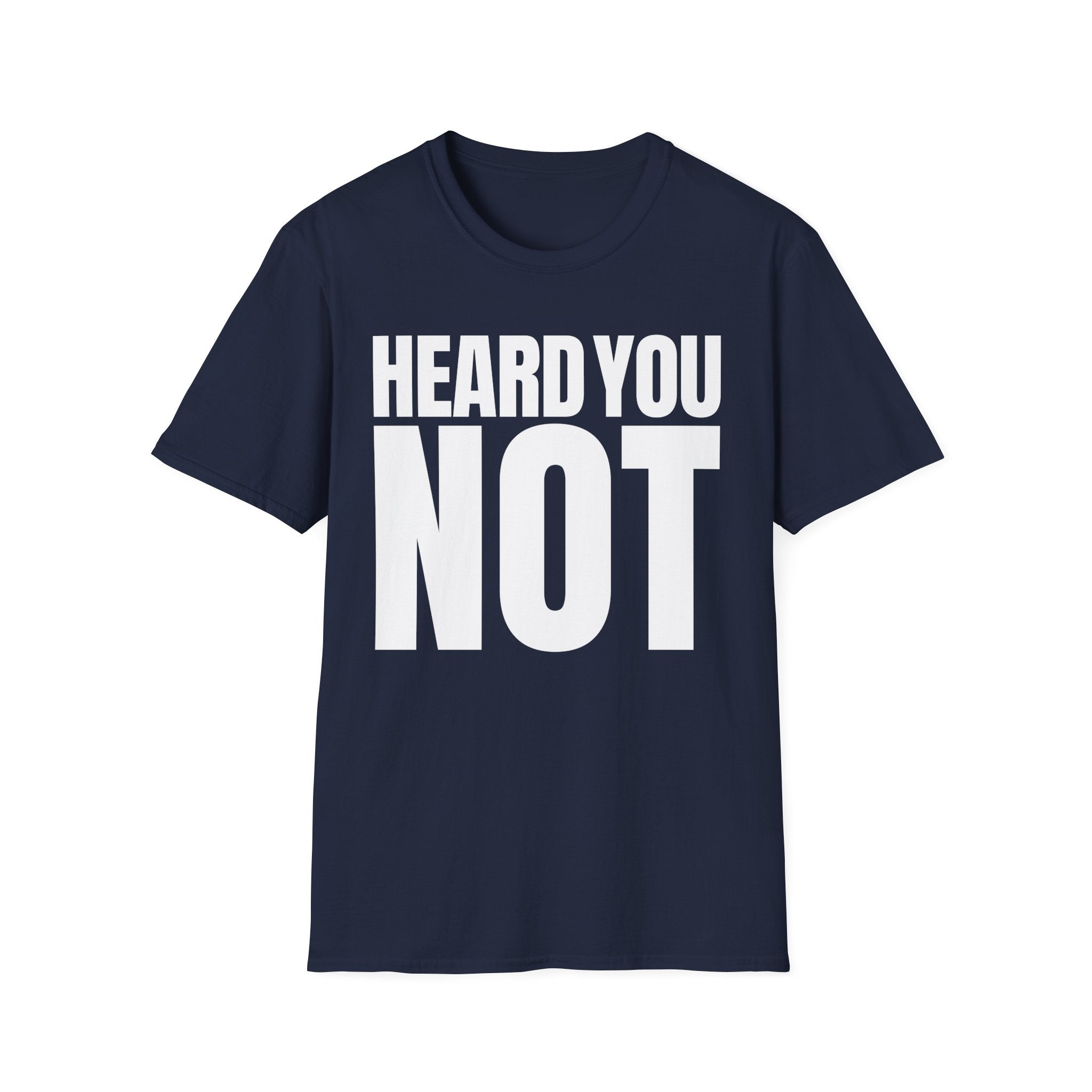 HEARD YOU NOT T-SHIRT