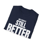 NOT PERFECT STILL BETTER T-SHIRT