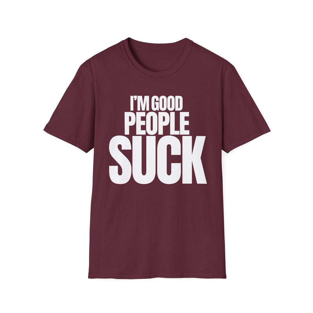 I'M GOOD PEOPLE SUCK T-SHIRT