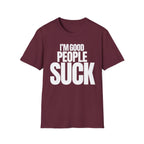 I'M GOOD PEOPLE SUCK T-SHIRT