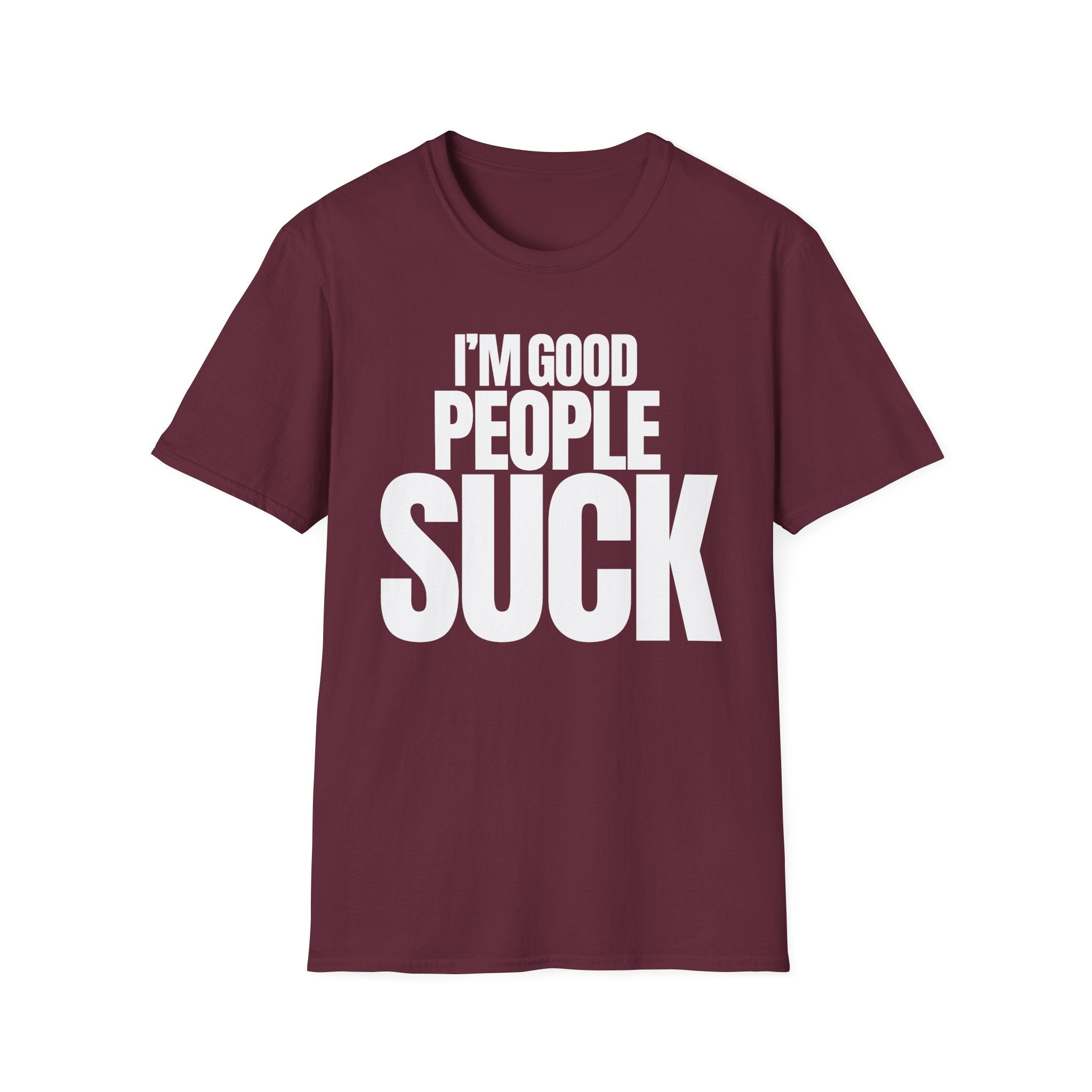 I'M GOOD PEOPLE SUCK T-SHIRT
