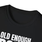 OLD ENOUGH DON'T CARE T-SHIRT