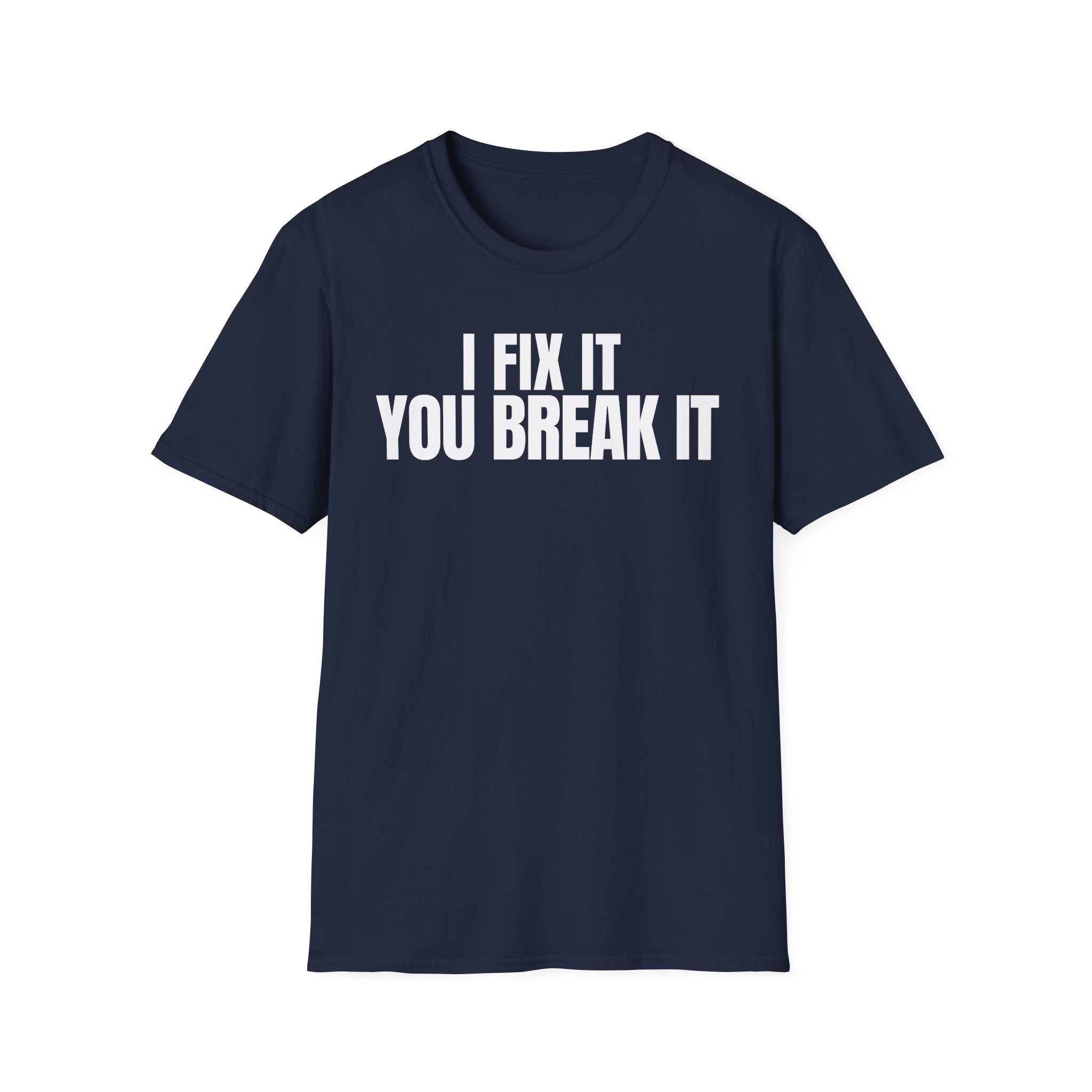 I FIX IT YOU BREAK IT 2 T-SHIRT