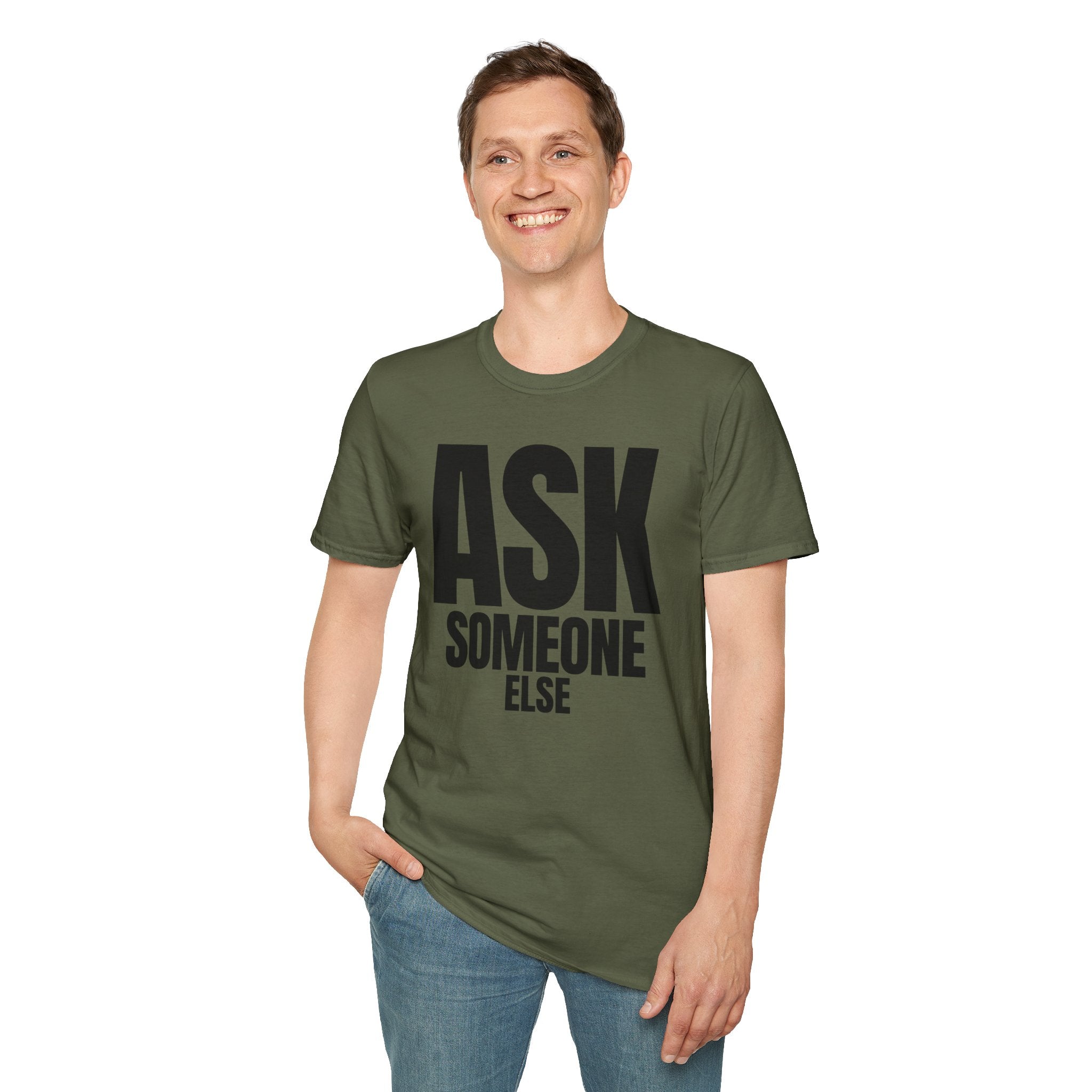 ASK SOMEONE ELSE T-SHIRT