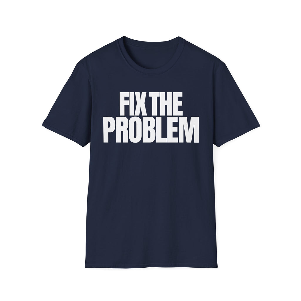FIX THE PROBLEM T-SHIRT