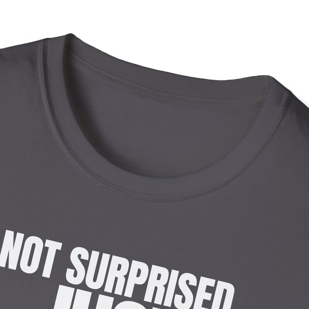 NOT SURPRISED JUST ANNOYED T-SHIRT