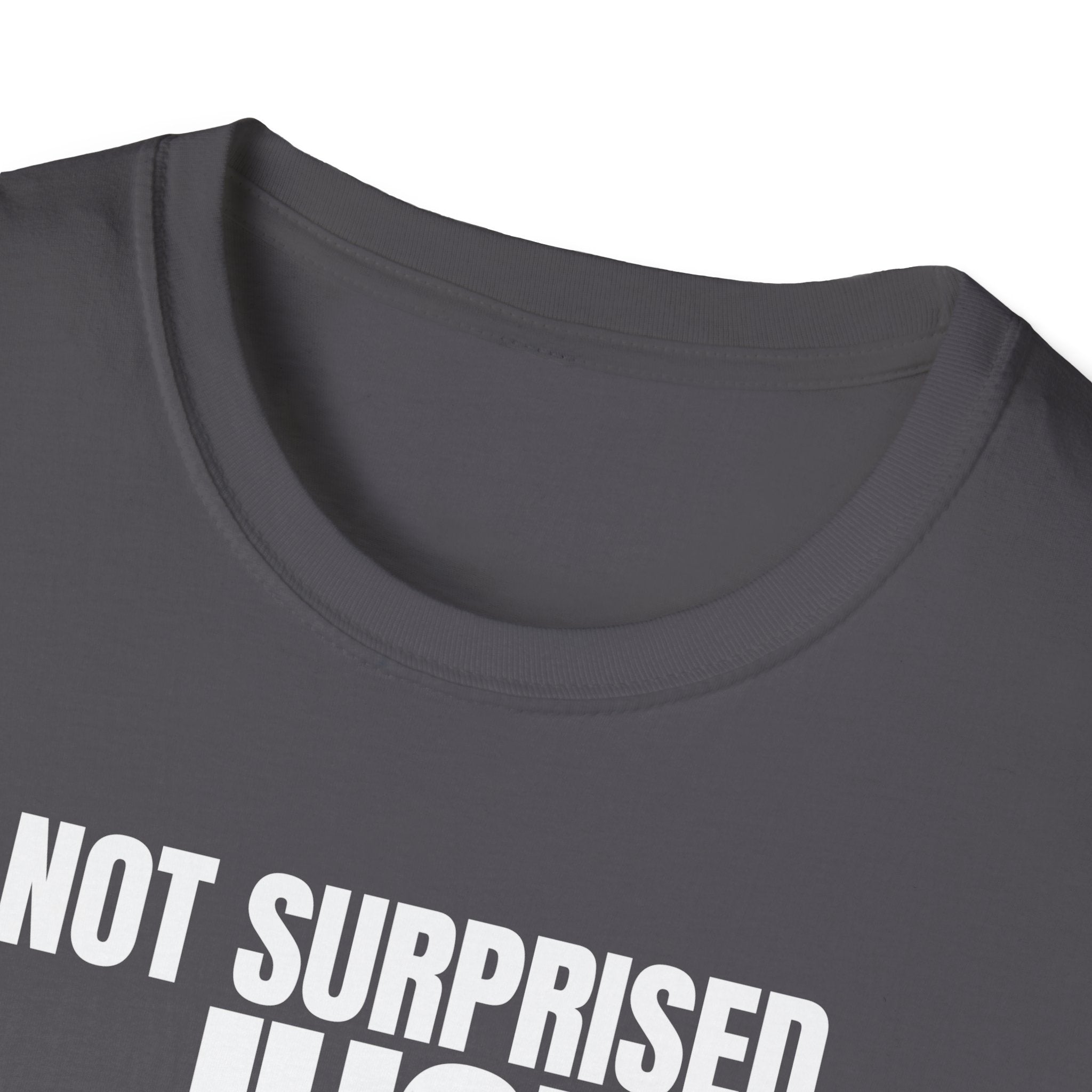 NOT SURPRISED JUST ANNOYED T-SHIRT