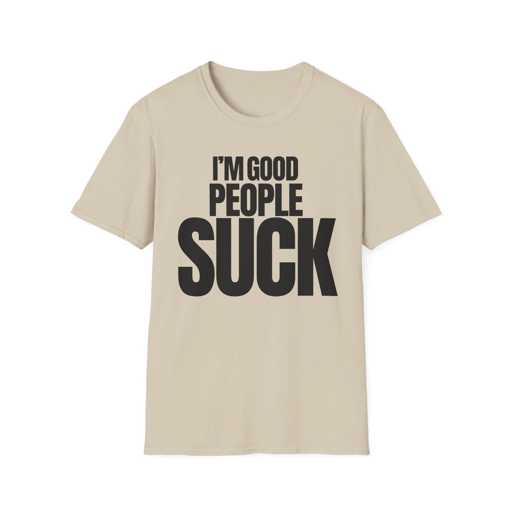 I'M GOOD PEOPLE SUCK T-SHIRT