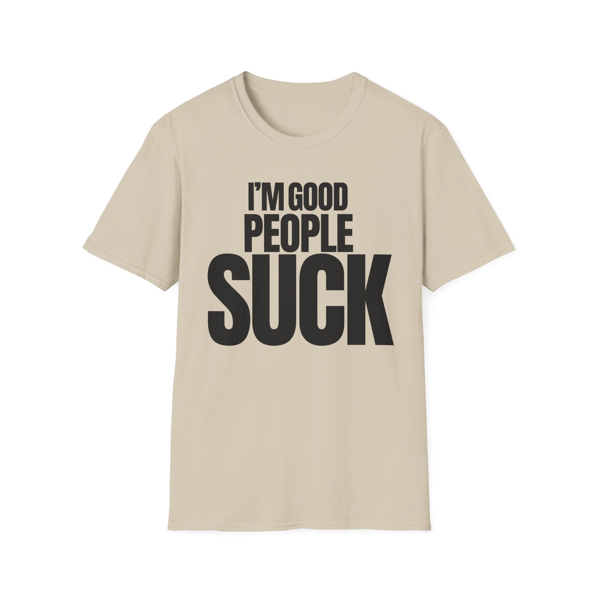 I'M GOOD PEOPLE SUCK T-SHIRT