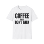 COFFE FIRST DON'T TALK T-SHIRT