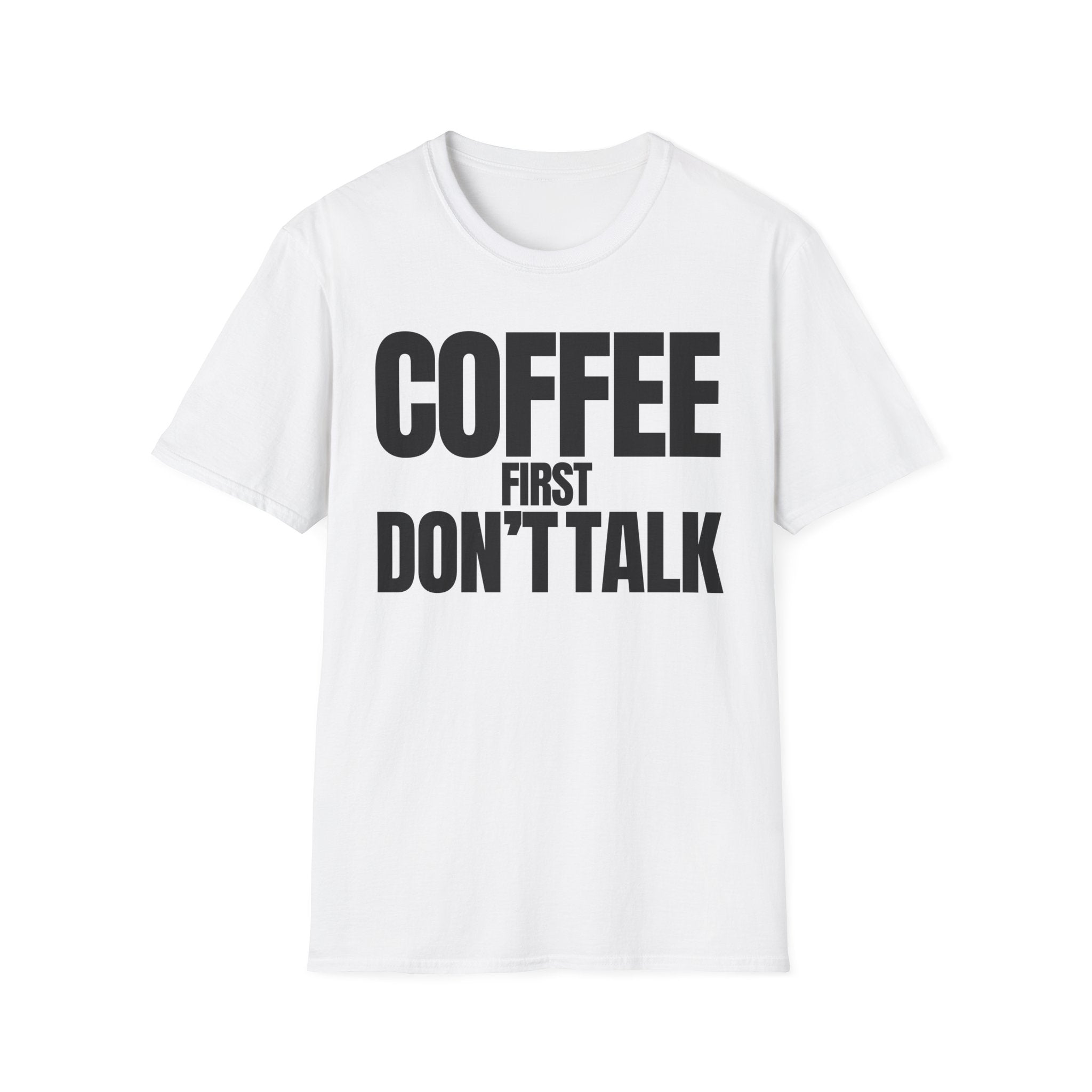 COFFE FIRST DON'T TALK T-SHIRT