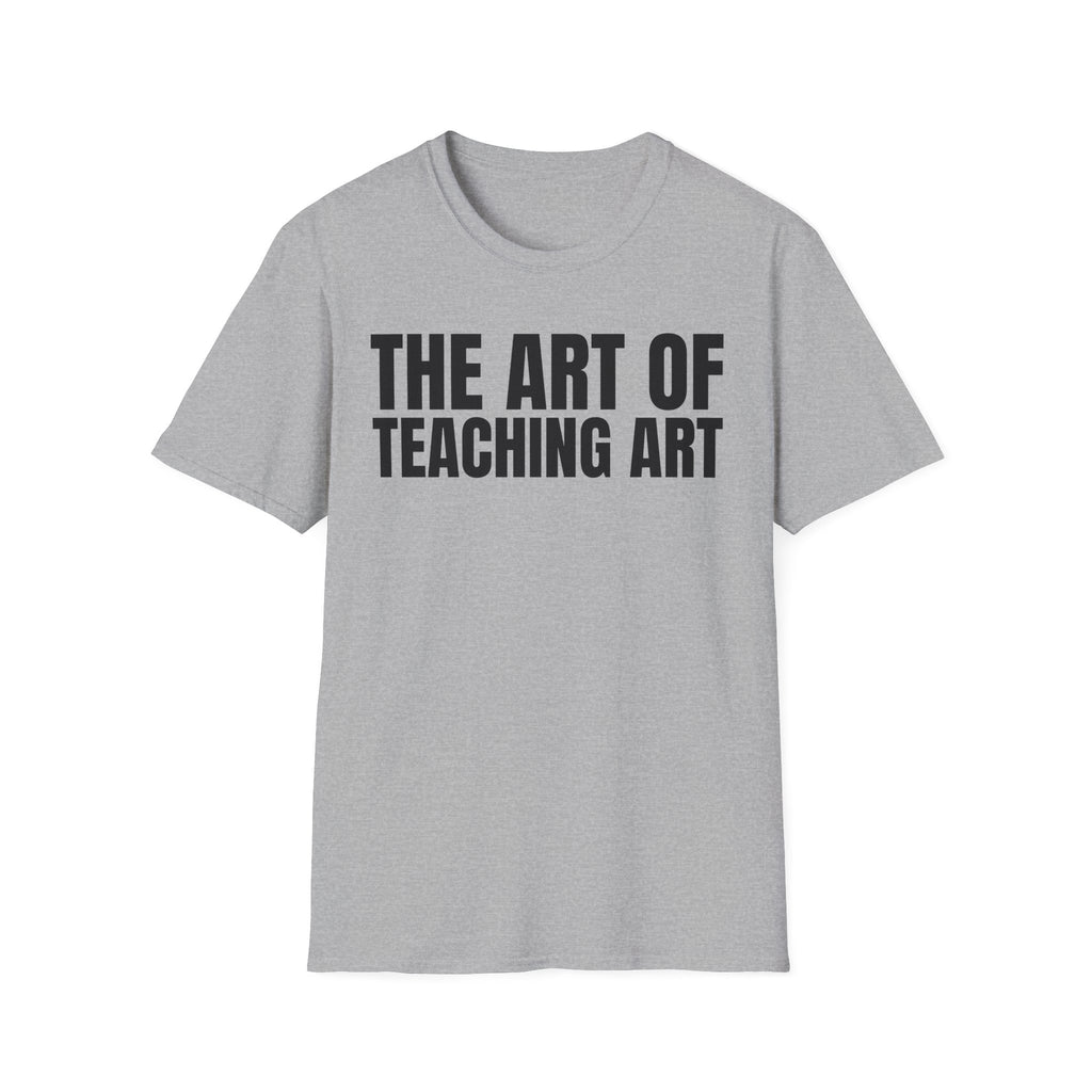 THE ART OF TEACHING ART T-SHIRT