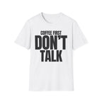 COFFE FIRST DON'T TALK T-SHIRT