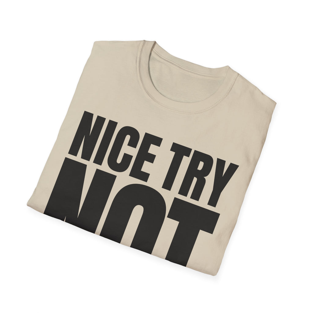 NICE TRY NOT T-SHIRT