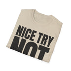 NICE TRY NOT T-SHIRT