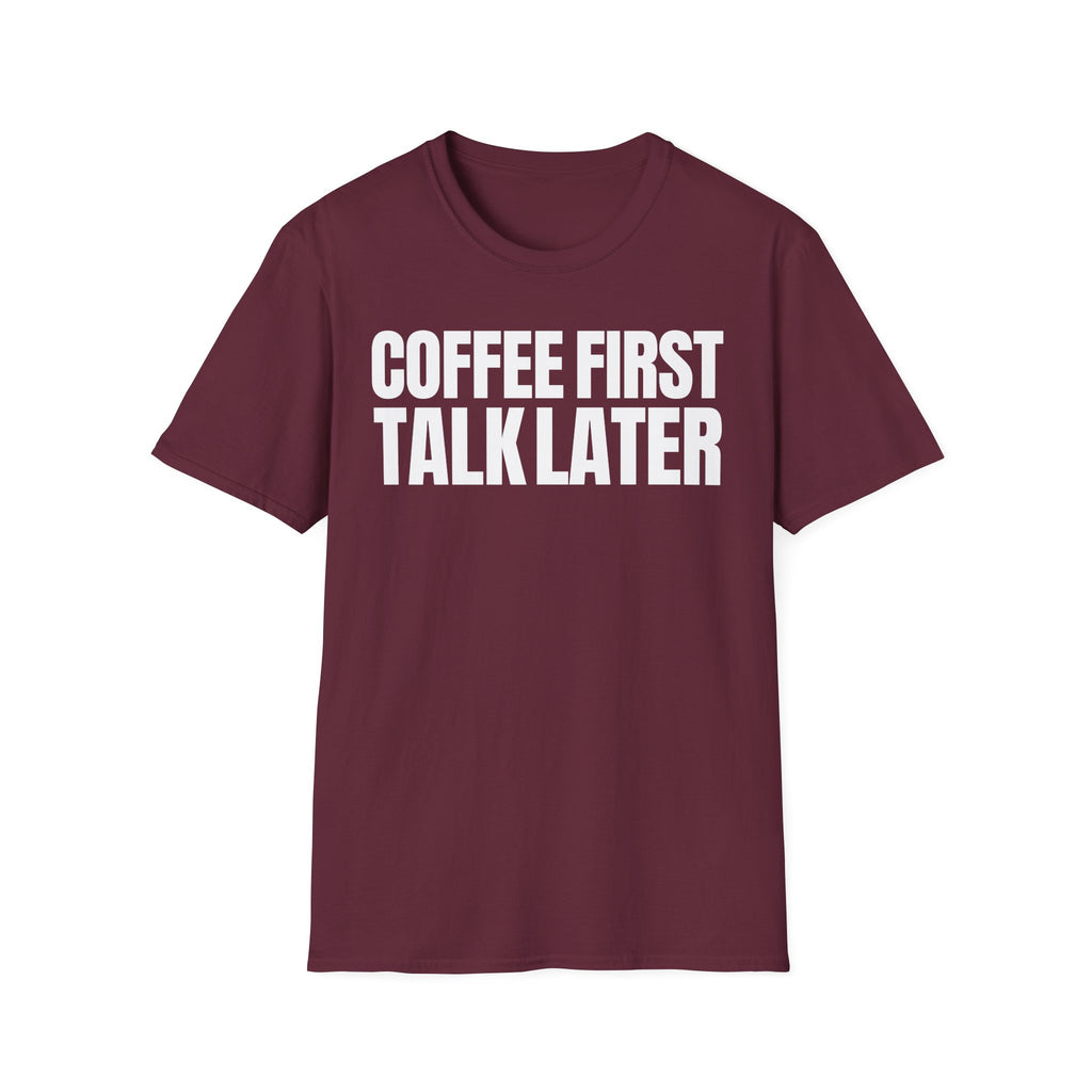 COFFEE FIRST TALK LATER T-SHIRT
