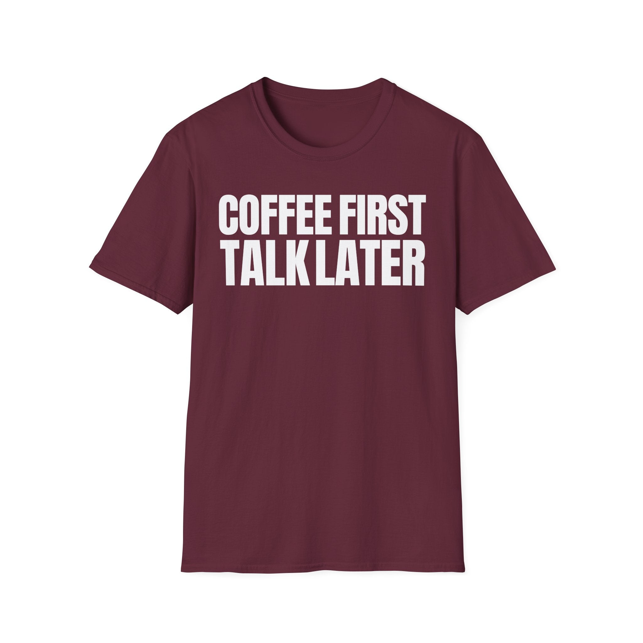 COFFEE FIRST TALK LATER T-SHIRT