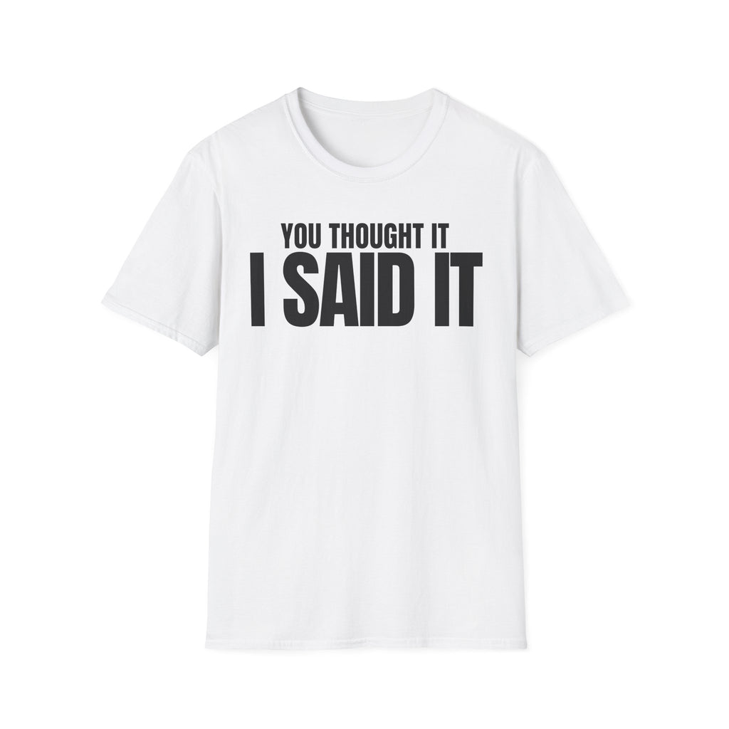 YOU THOUGHT IT I SAID IT T-SHIRT