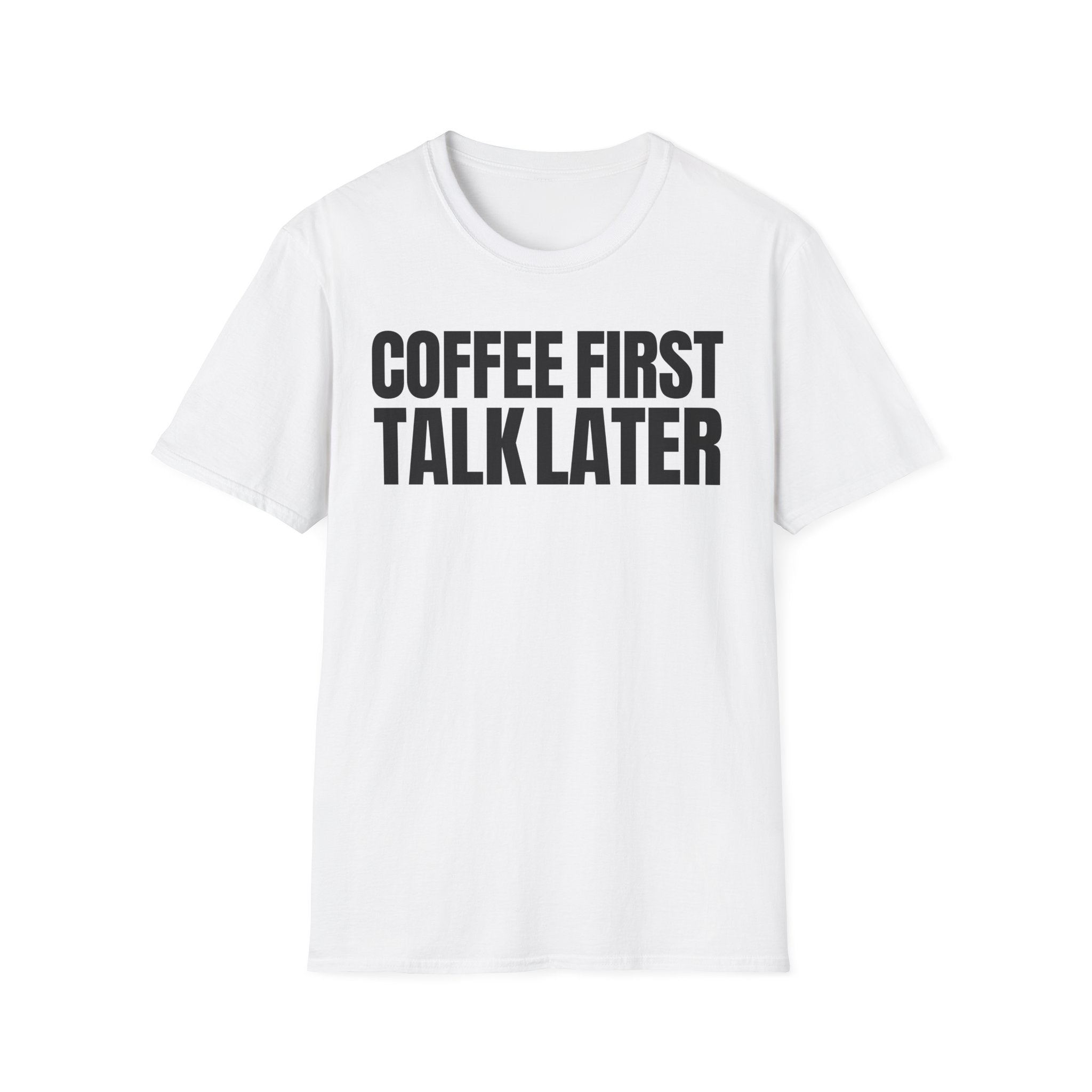 COFFEE FIRST TALK LATER T-SHIRT