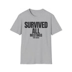SURVIVED ALL MEETINGS (till date) T-SHIRT