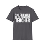 YOU CAN BANK ON THE ECONOMICS TEACHER T-SHIRT