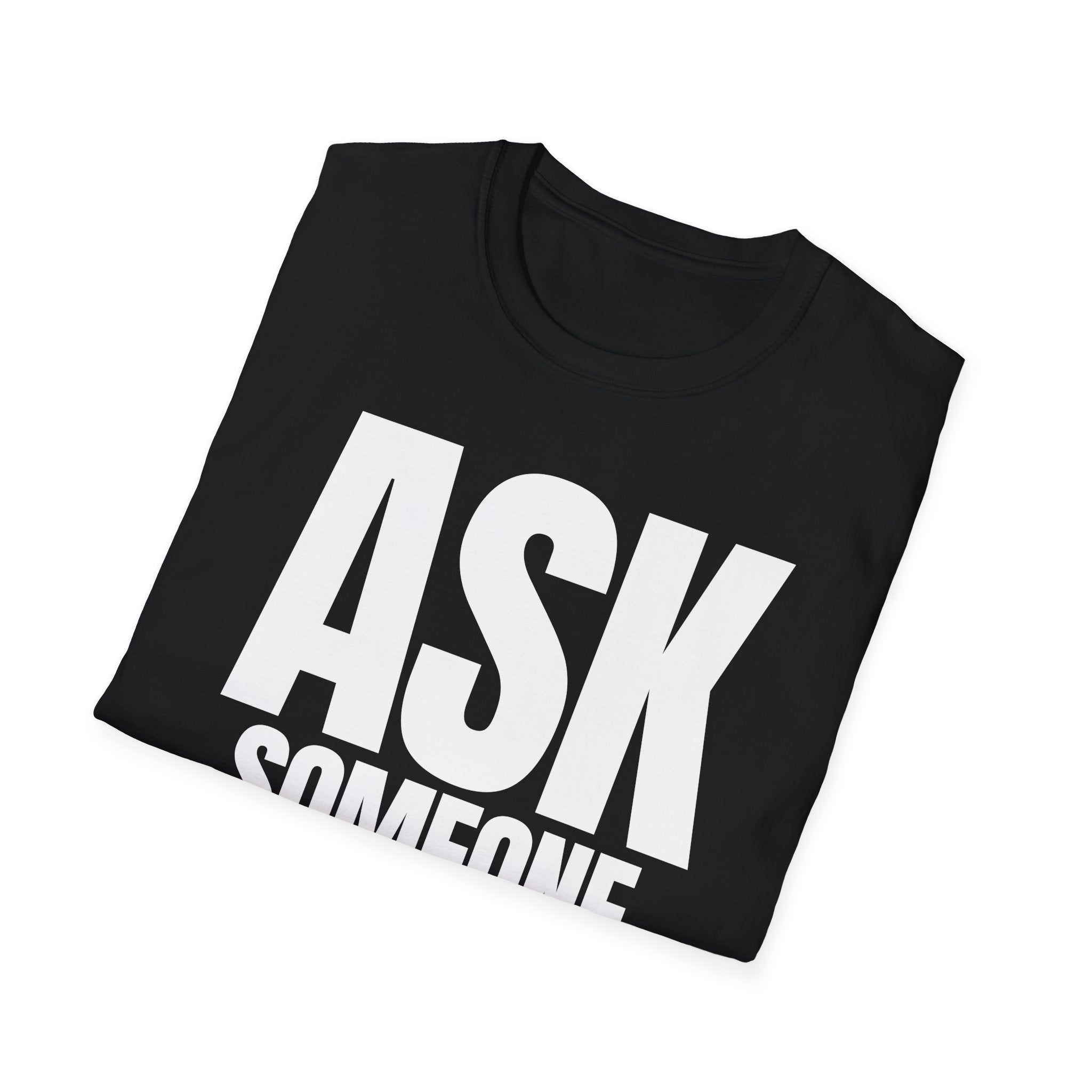 ASK SOMEONE ELSE T-SHIRT