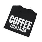 COFFEE TALK LATER T-SHIRT