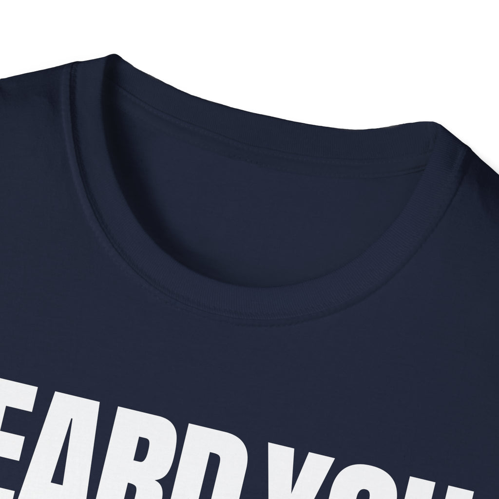 HEARD YOU NOT T-SHIRT