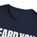 HEARD YOU NOT T-SHIRT