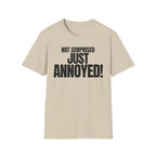 NOT SURPRISED JUST ANNOYED! T-SHIRT